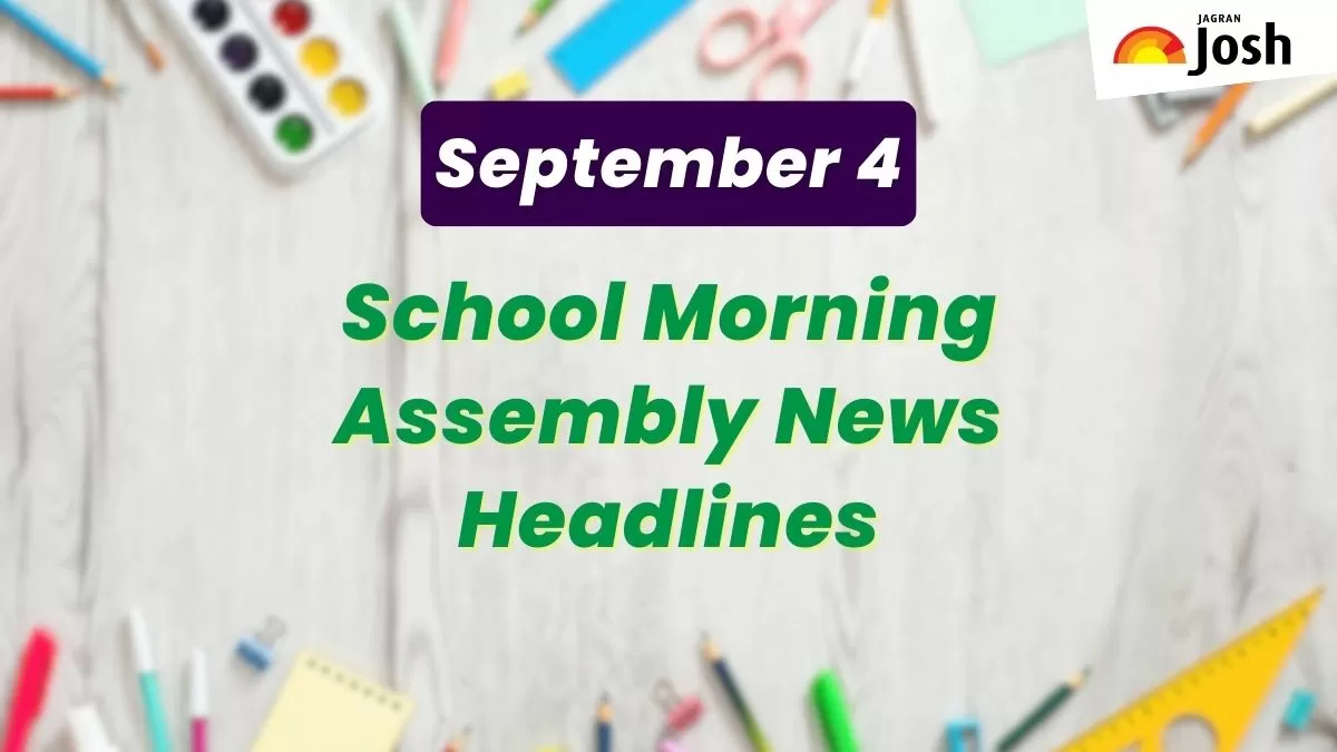 Get here today’s news headlines in English for School Assembly on September 4