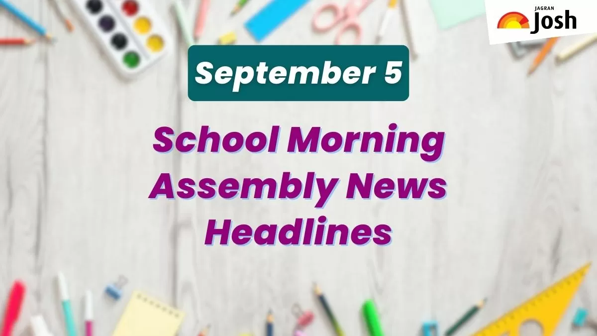 Get here today’s news headlines in English for School Assembly on September 5