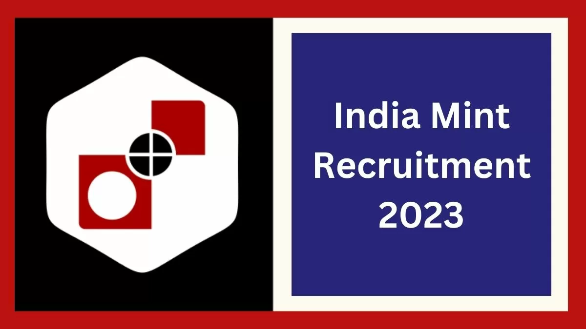इंडिया मिंट भर्ती 2023 अधिसूचना पीडीएफ, आवेदन कैसे करें, आयु सीमा, चयन प्रक्रिया यहां देखें