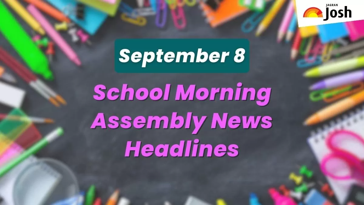 Get here today’s news headlines in English for School Assembly on September 8