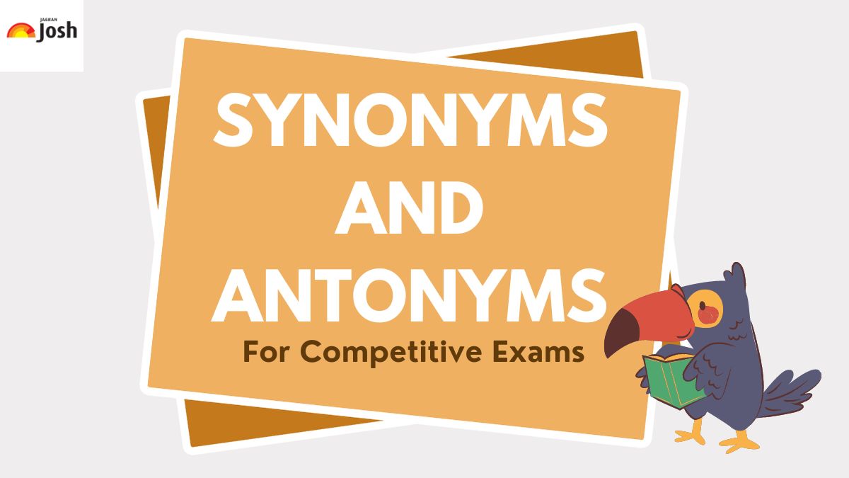Check the list of Synonyms and Antonyms for competitive exams here.