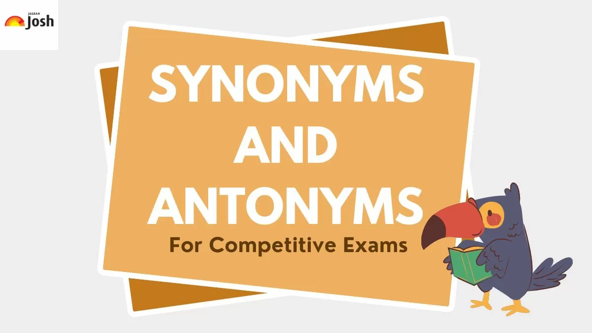 Check the list of Synonyms and Antonyms for competitive exams here.