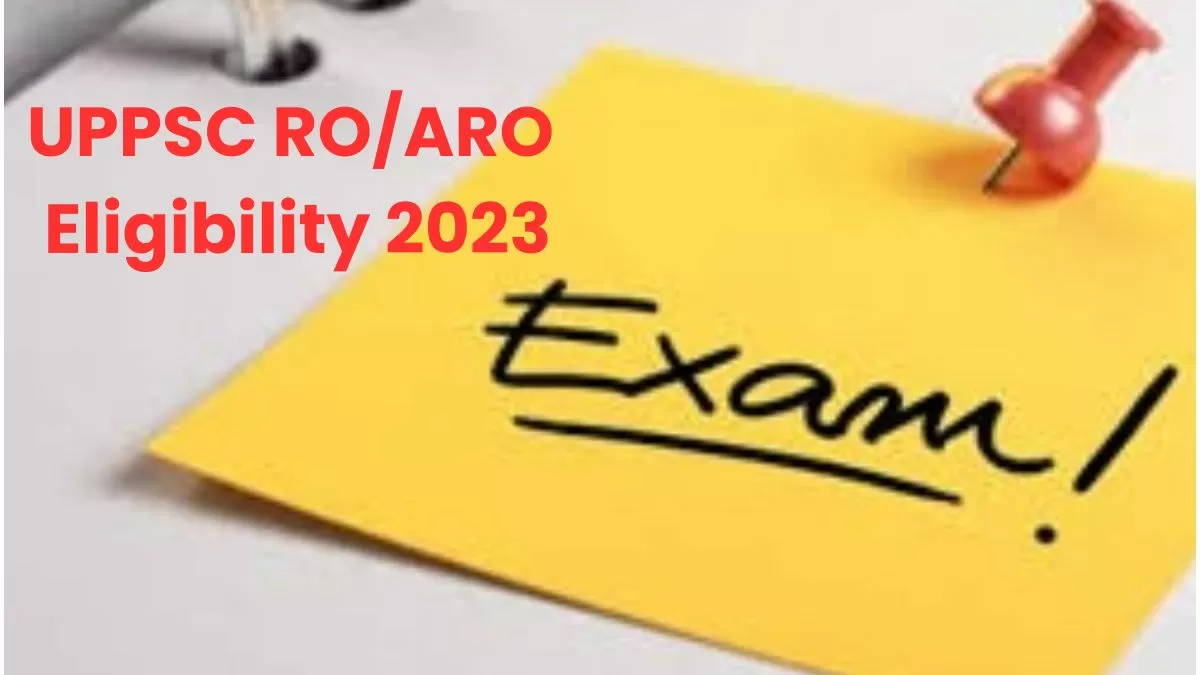 UPPSC RO ARO पात्रता 2023: जानें क्या है यूपी आरओ / एआरओ परीक्षा के लिए पात्रता, यहां देखें पूरी डिटेल्स     