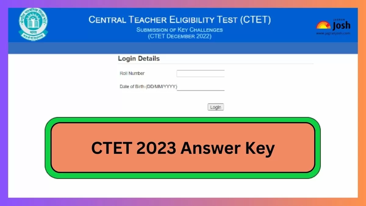 CTET 2023 Answer Key: सीटीईटी उत्तर कुंजी के बारे में सभी विवरण यहां प्राप्त करें