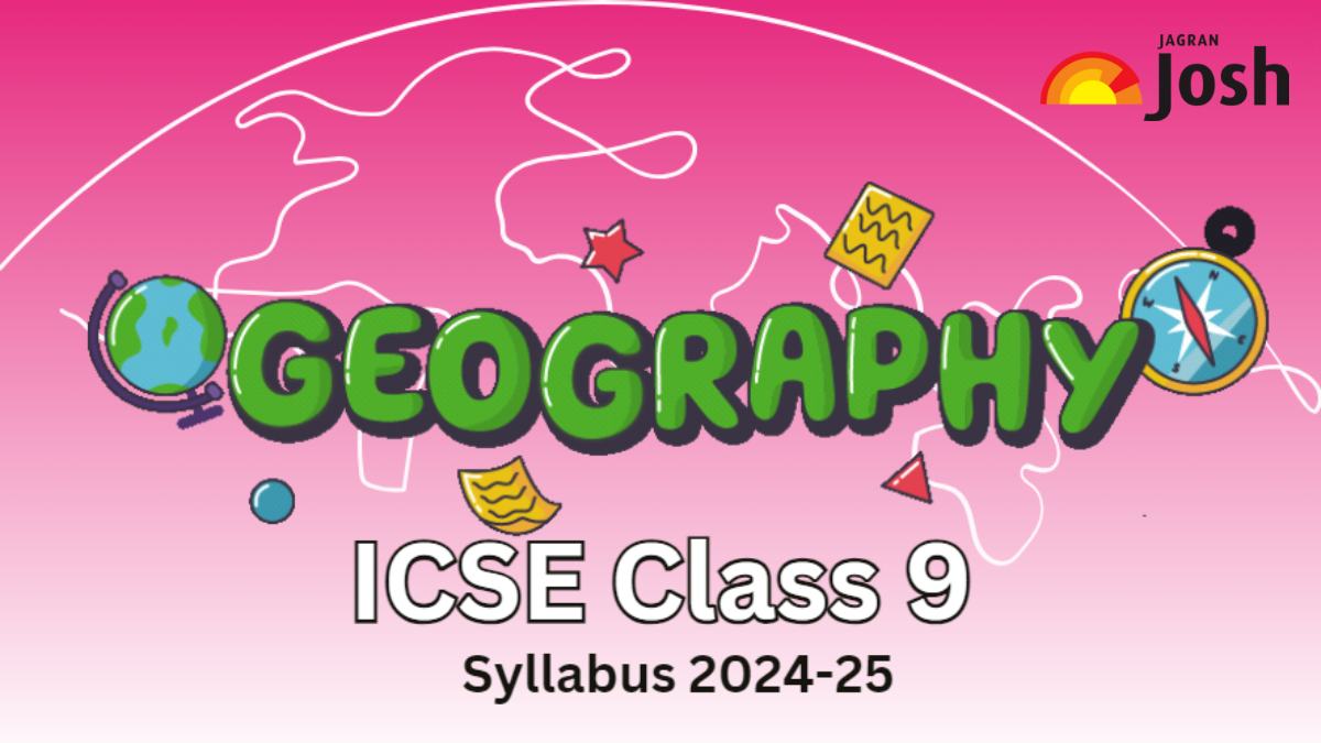 ICSE Class 9 Geography Syllabus 2024-2025: Download Class 9th Geography ...