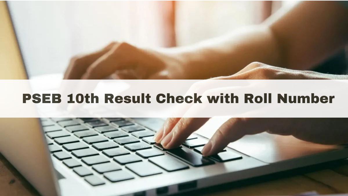 PSEB 10th Result 2024 Roll Number and Name-wise: Check Punjab Board Matric Marks Online