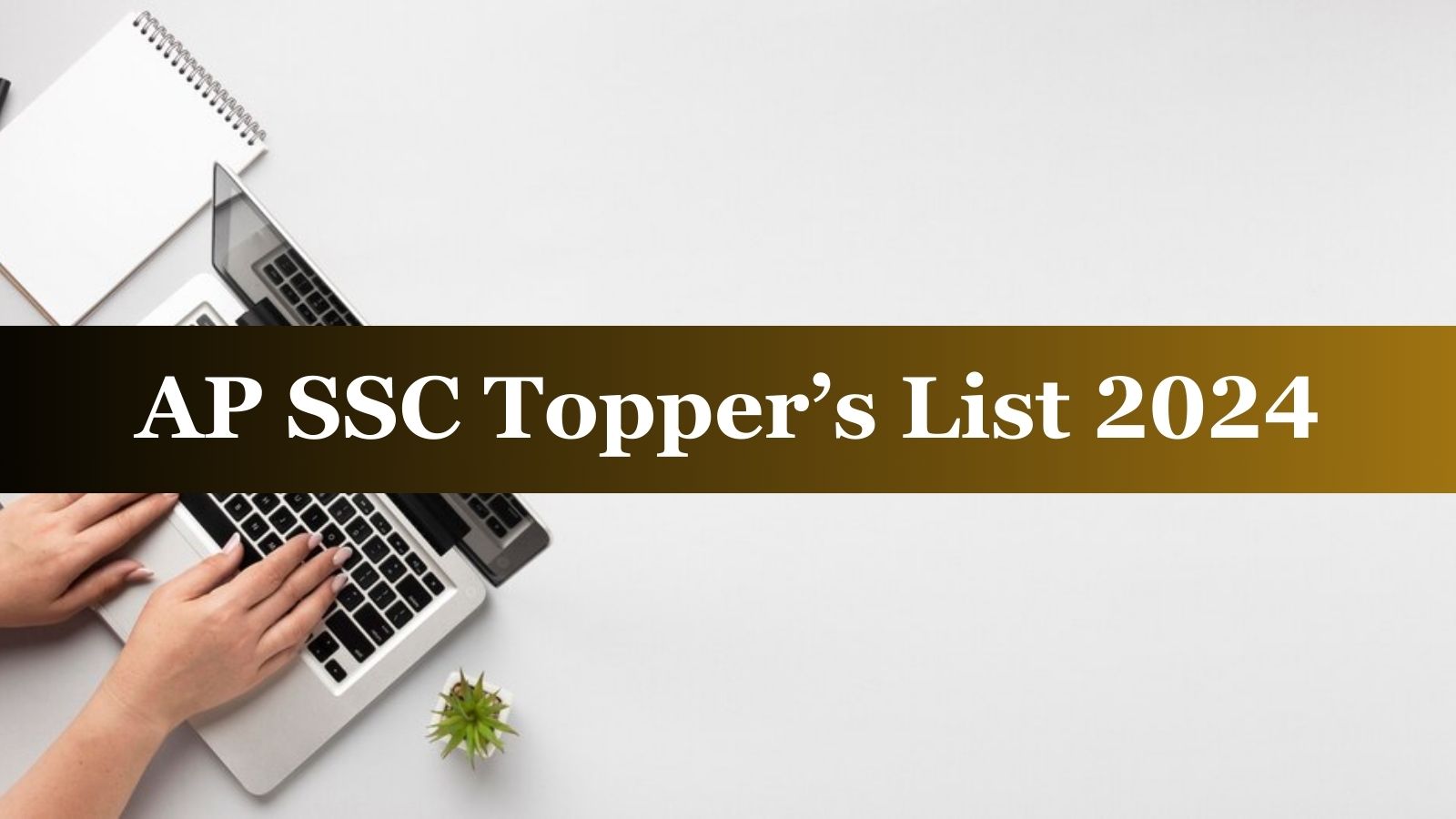 AP SSC Topper List 2024: Check Class 10th Topper's Name, Marks and Rank