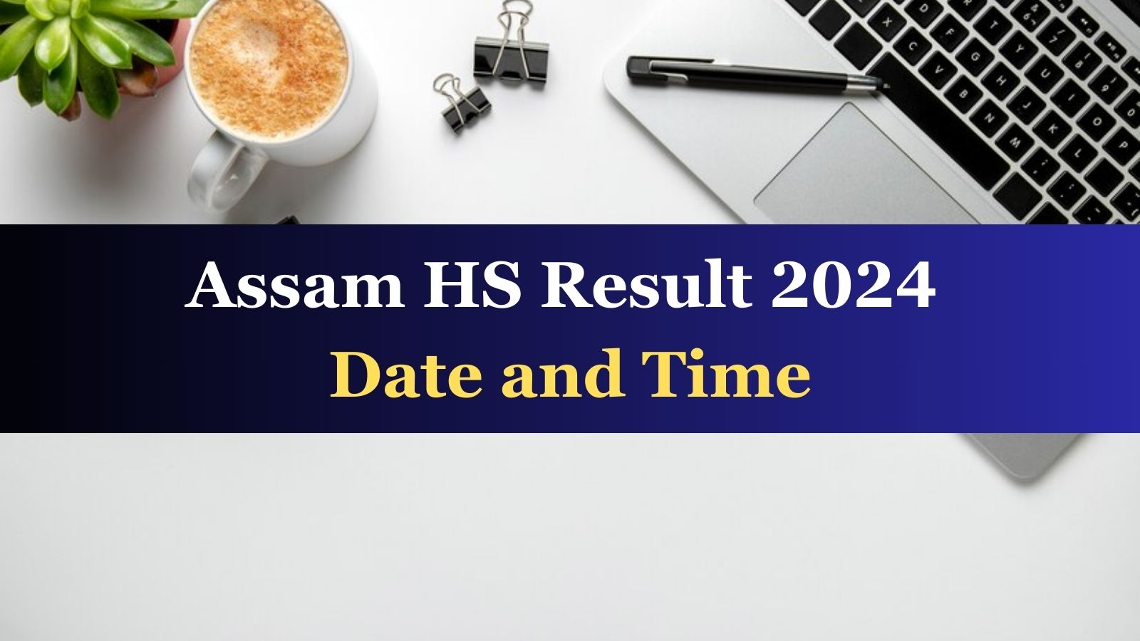 Assam HS Result 2024: Check Expected AHSEC 12th Result Date and Time, Steps to Download Marksheet at resultsassam.nic.in