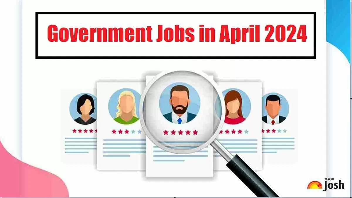 Get all the details for Government Job in April 2024