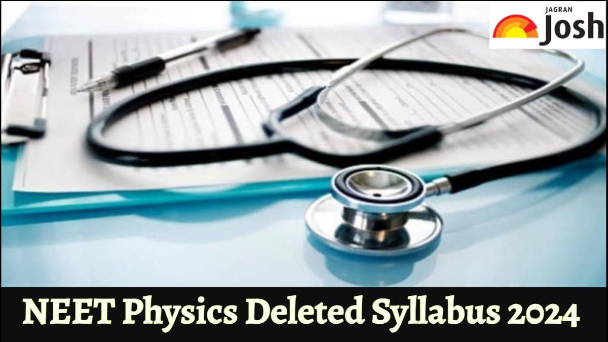 NEET Physics Deleted Syllabus 2024 PDF: Check Chapter-Wise Deleted Topics Here