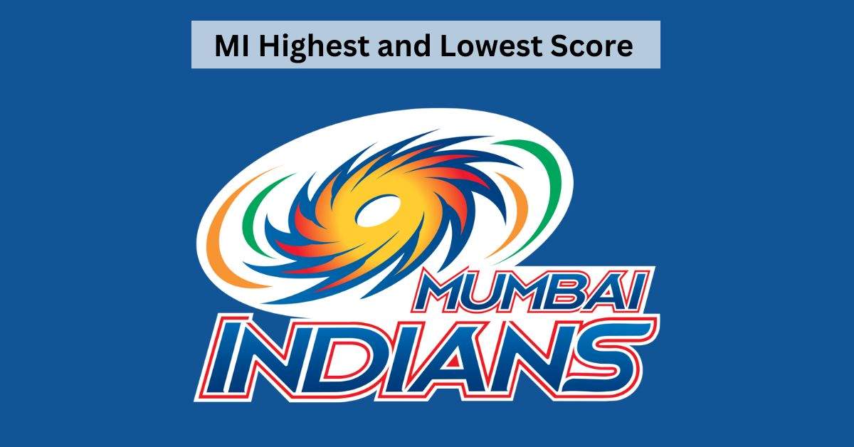 Mumbai Indians (MI) Highest and Lowest Score in IPL Match and Innings