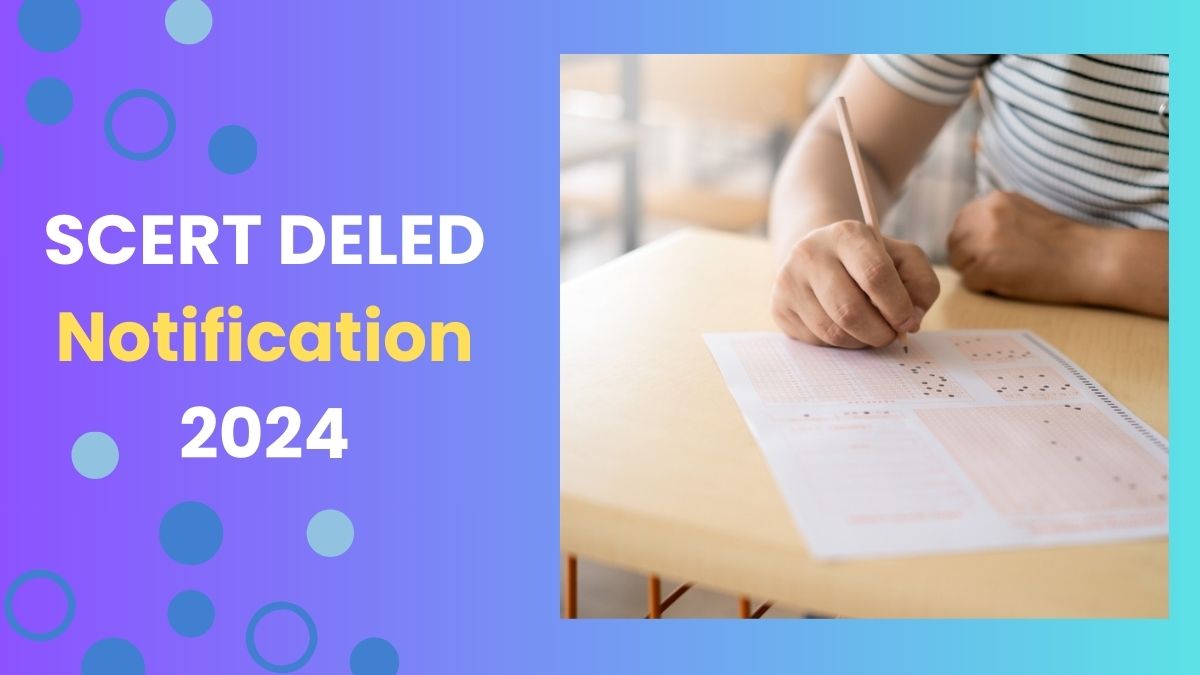 SCERT DELED Notification 2024: डीएलएड परीक्षा की अधिसूचना जारी, 1040 सीटों पर होगी भर्ती    