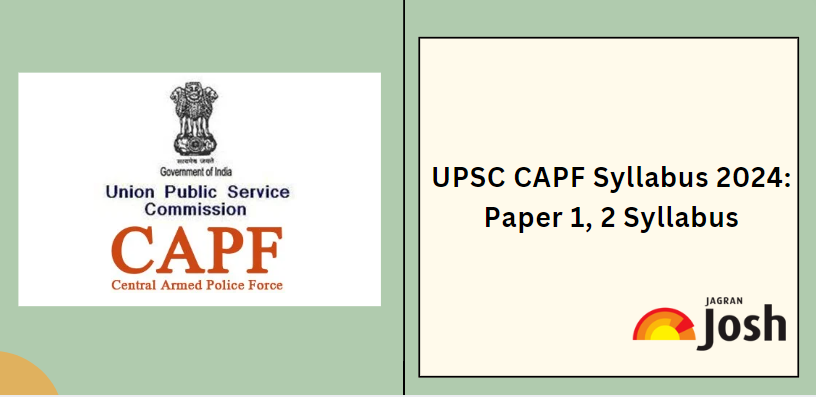 UPSC CAPF Syllabus and Exam Pattern 2023: Download CAPF AC Syllabus PDF