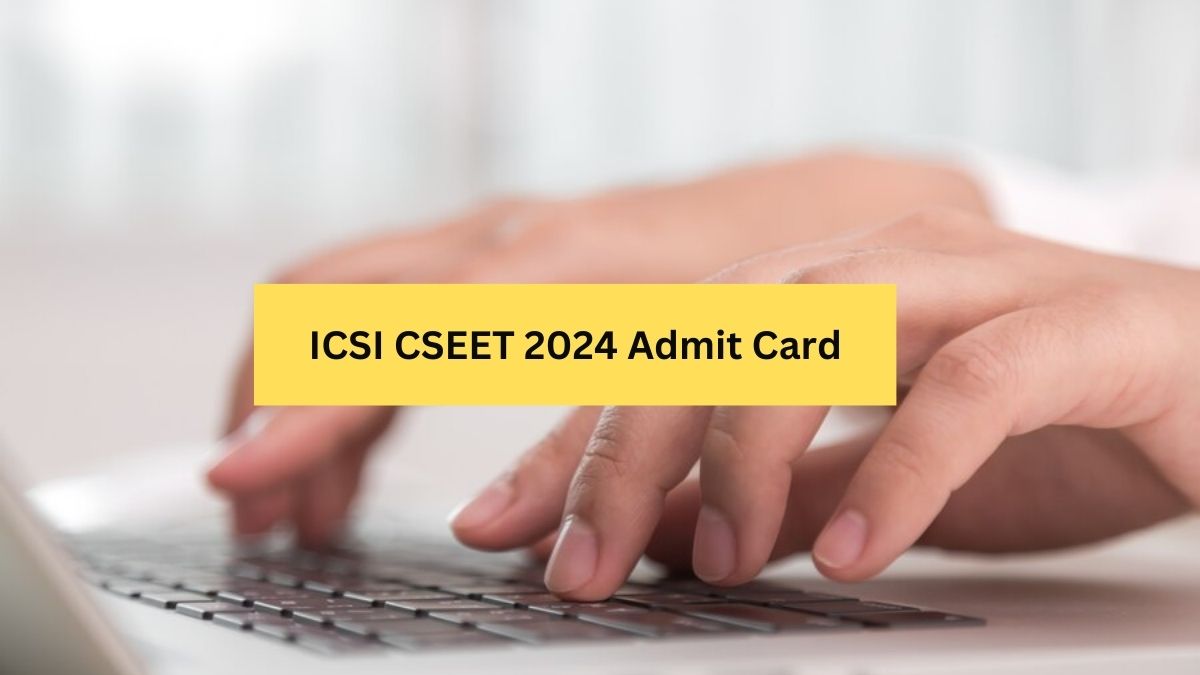 ICSI CSEET May 2024 Admit Card Released, Check Steps To Download, Details Mentioned In Hall Ticket Here