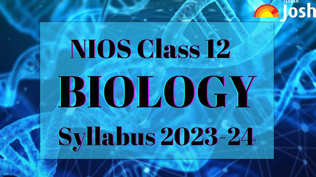 NIOS 12th Biology Syllabus 2023-2024: Download Class 12 Biology Syllabus PDF