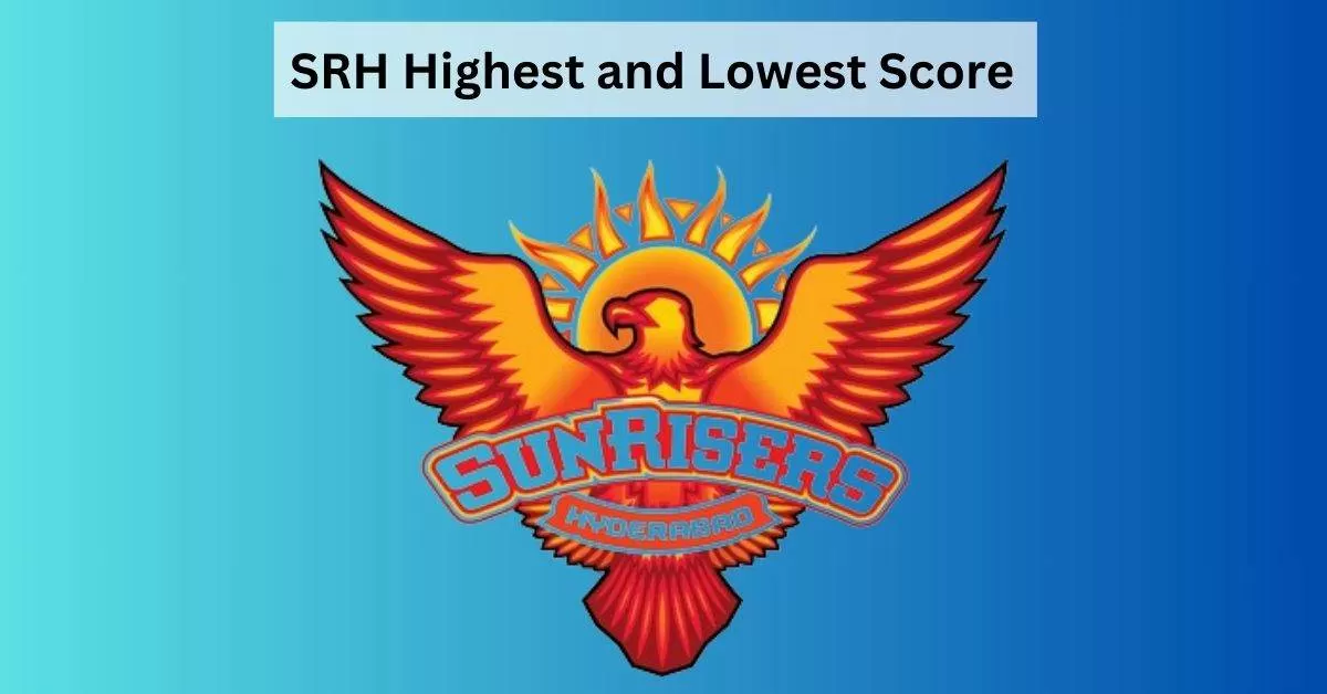 Know the Highest and Lowest Scores of Sunrisers Hyderabad 