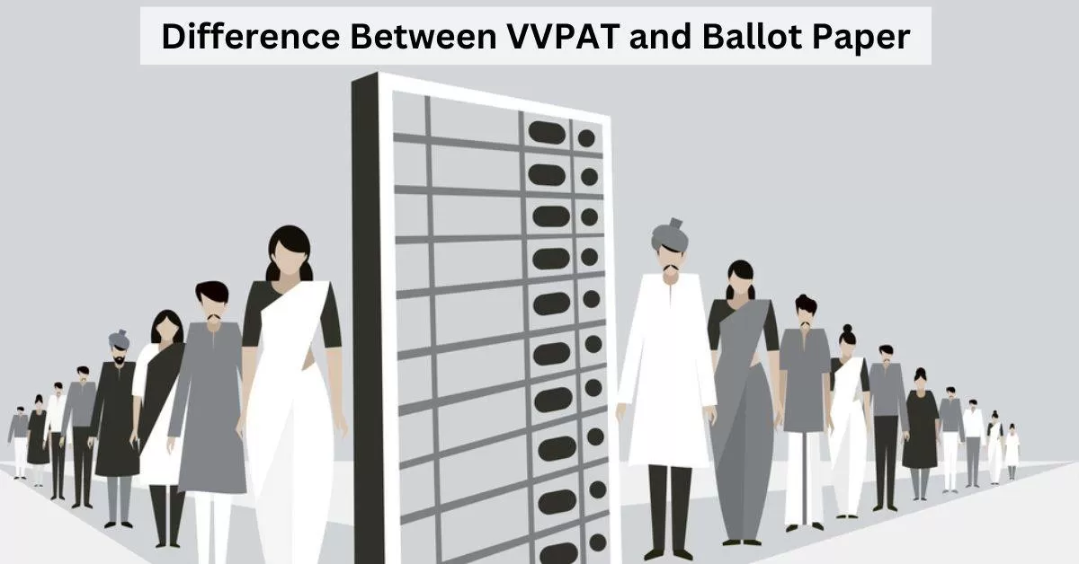 Difference Between VVPAT and Ballot Paper