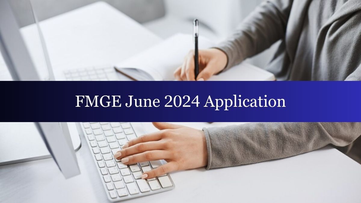 FMGE June 2024 Registration Begins Today: April 29, Check Steps To Apply, Exam Dates, Eligibility Criteria Here