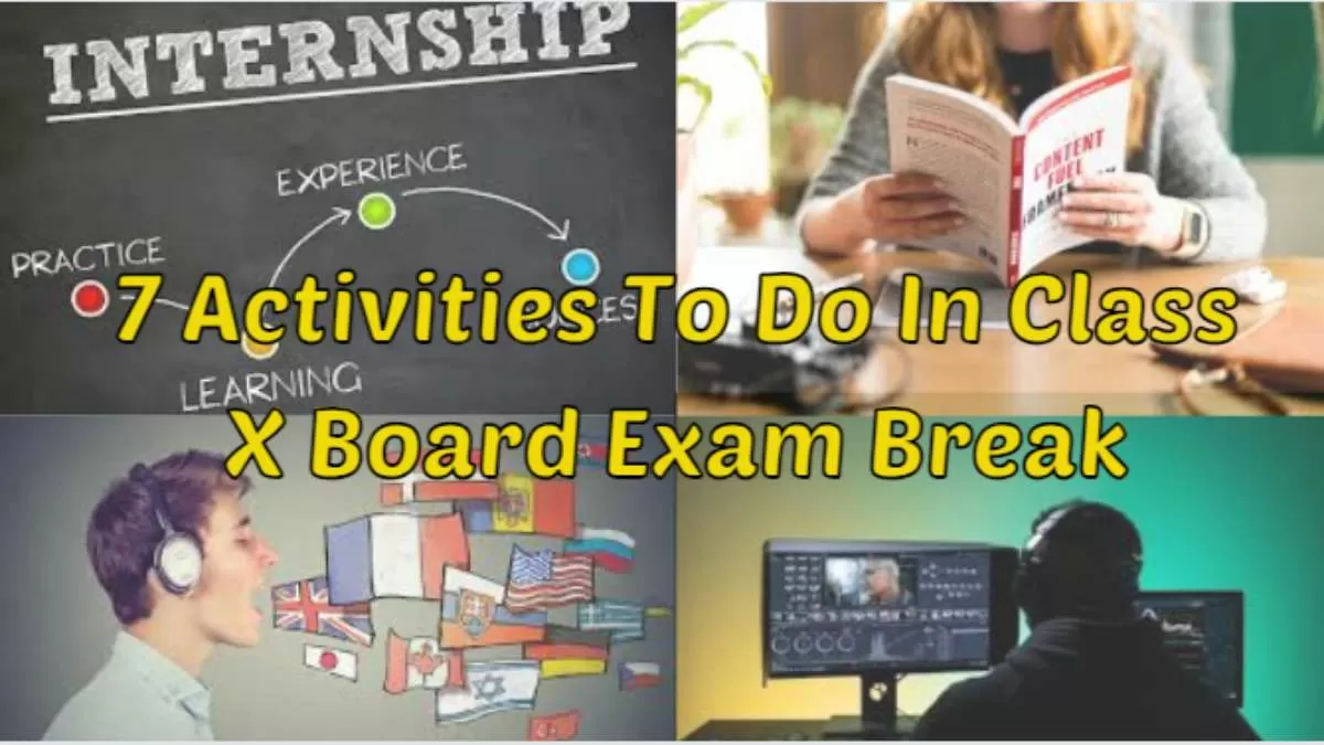 Students can do these activities during their class 10th Board exam break
