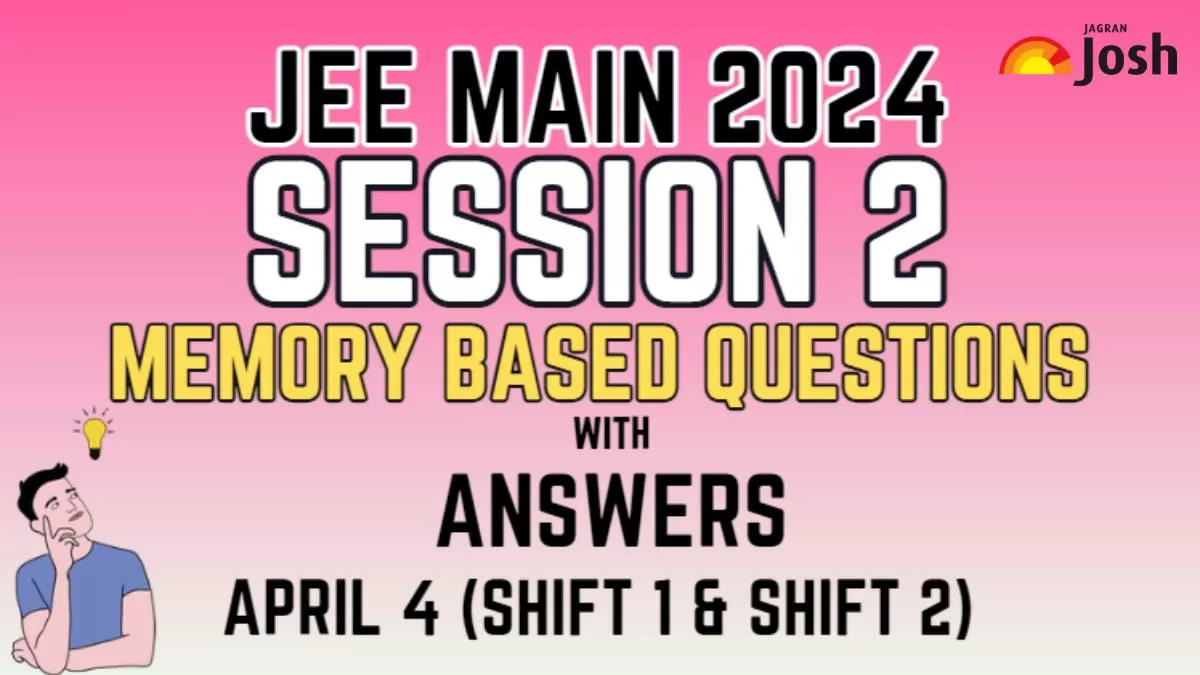 Get here JEE main 2024 April 4 shift 1 shift 2 memory based question paper session 2