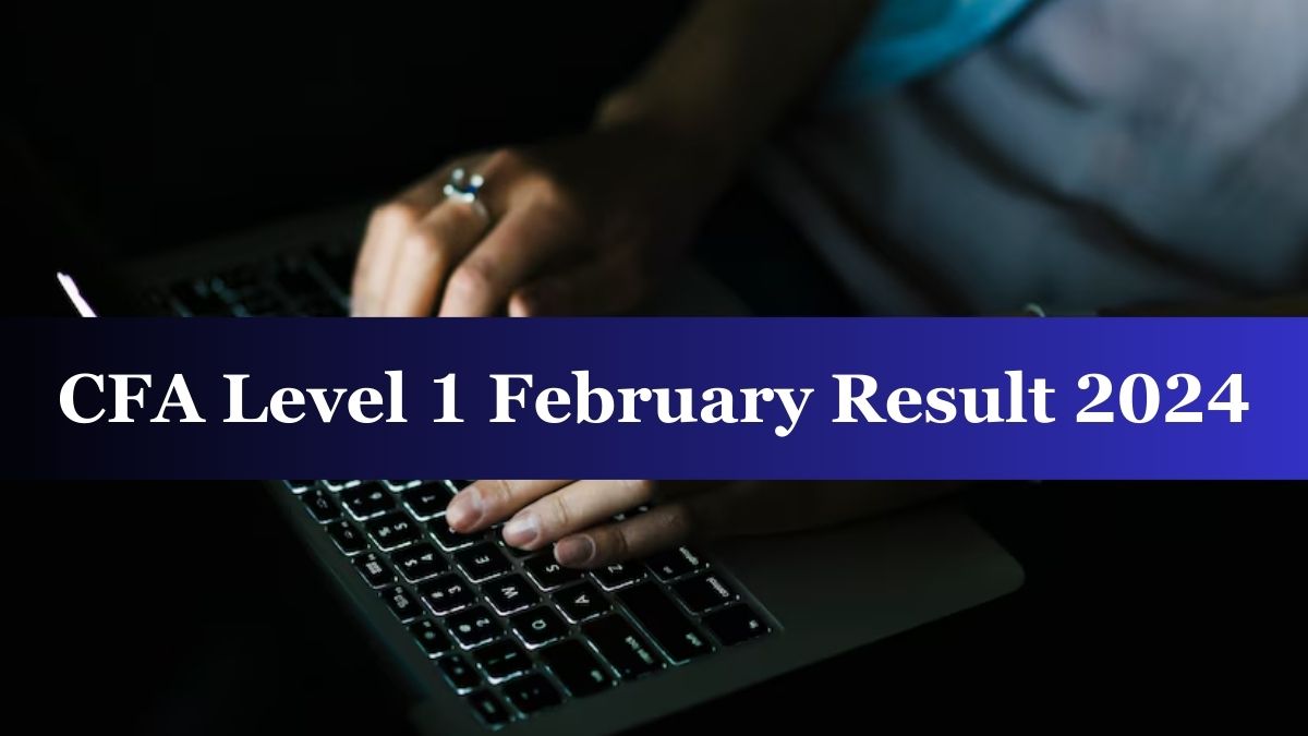 CFA Level 1 Result 2024 Out for February Session at cfainstitute.org ...