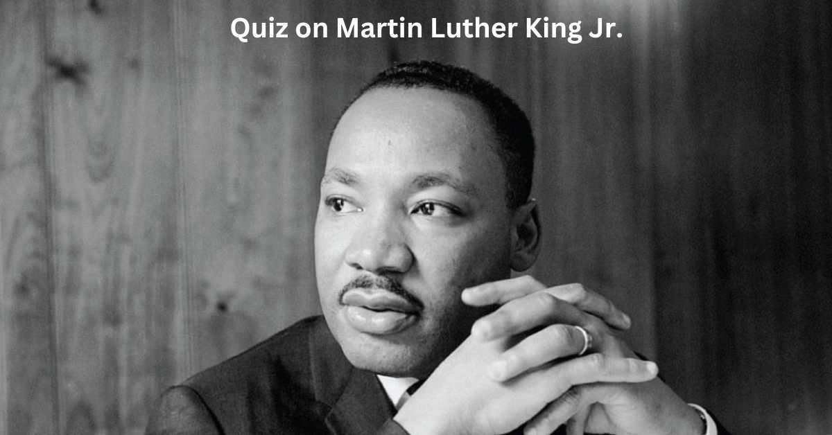 GK Quiz on Martin Luther King Jr:  Can You Answer These Questions About Martin Luther King Jr.?