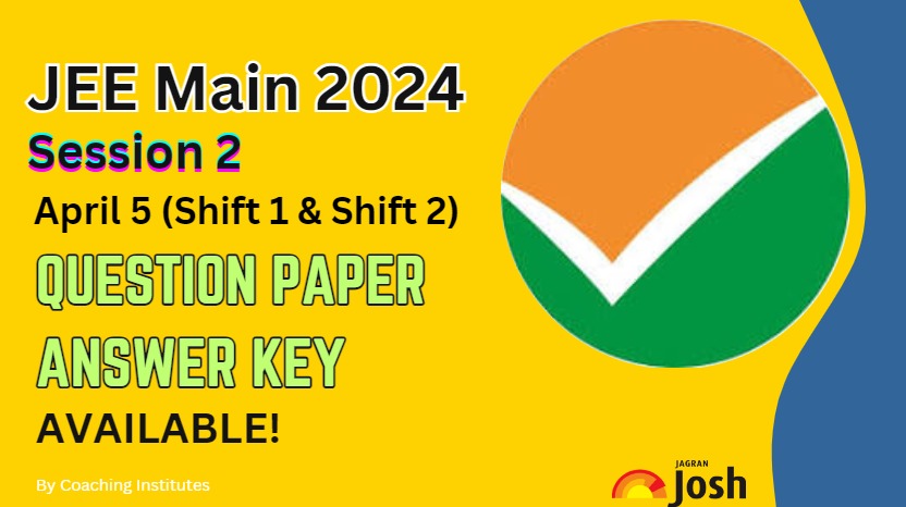 JEE Main Session 2 (April 5) Answer Key 2024: Shift 1 and Shift 2 ...