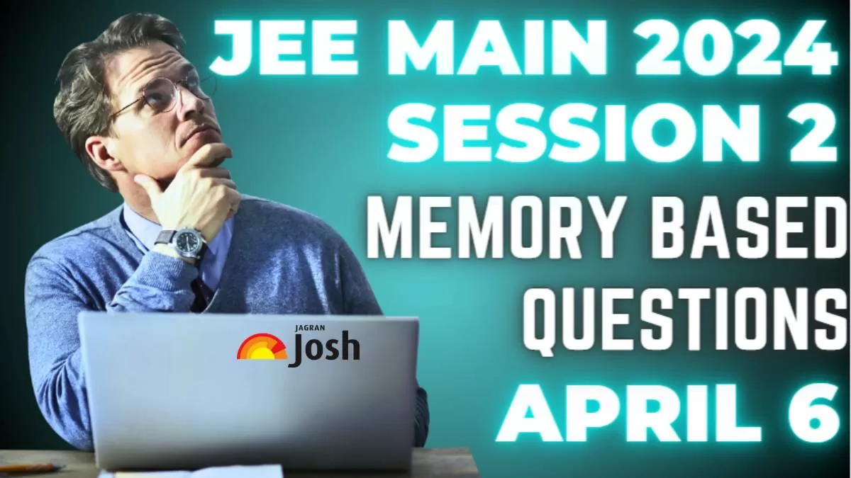 Get here JEE main 2024 April 6 shift 1 shift 2 memory based question paper session 2