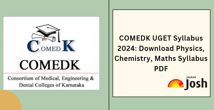 COMEDK UGET Syllabus 2024: Download Physics, Chemistry, Maths COMEDK Syllabus PDF