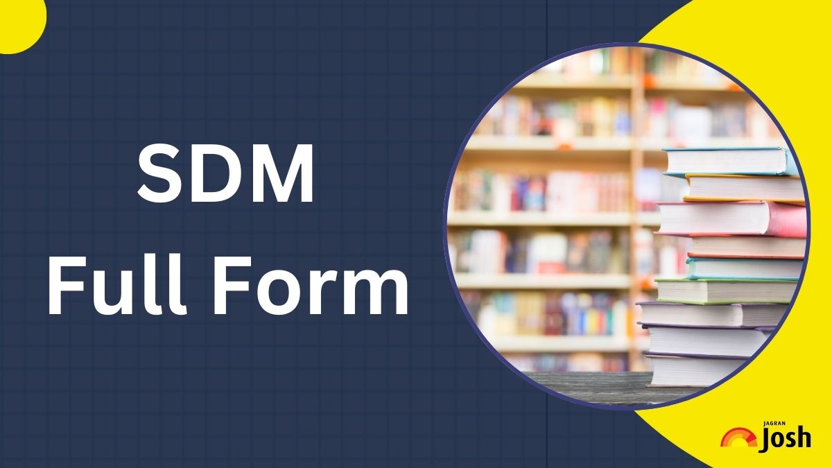 SDM Full Form: Sub-Divisional Magistrate Functions, Role, Responsibility