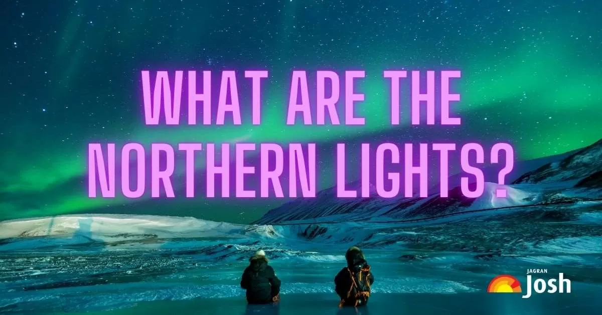 What are the Northern Lights? How can you see them?