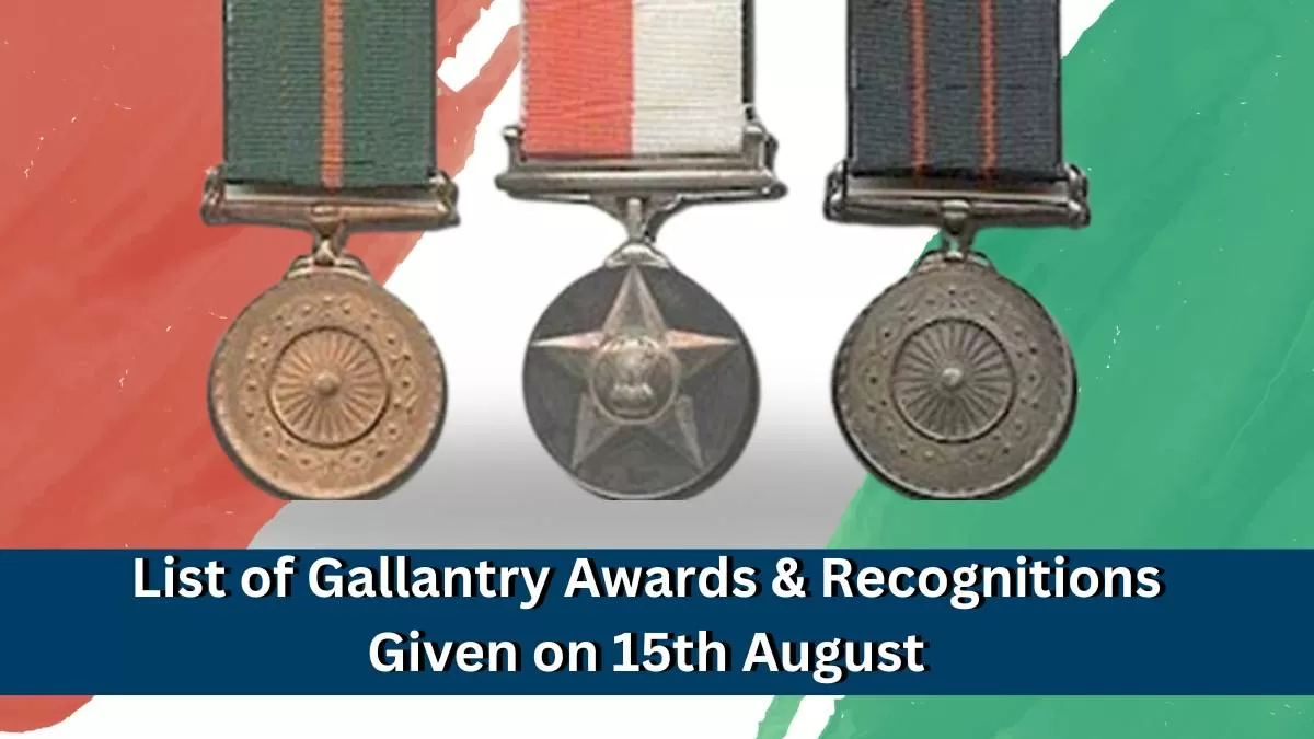 List of Gallantry Awards & Recognitions Given on 15th August