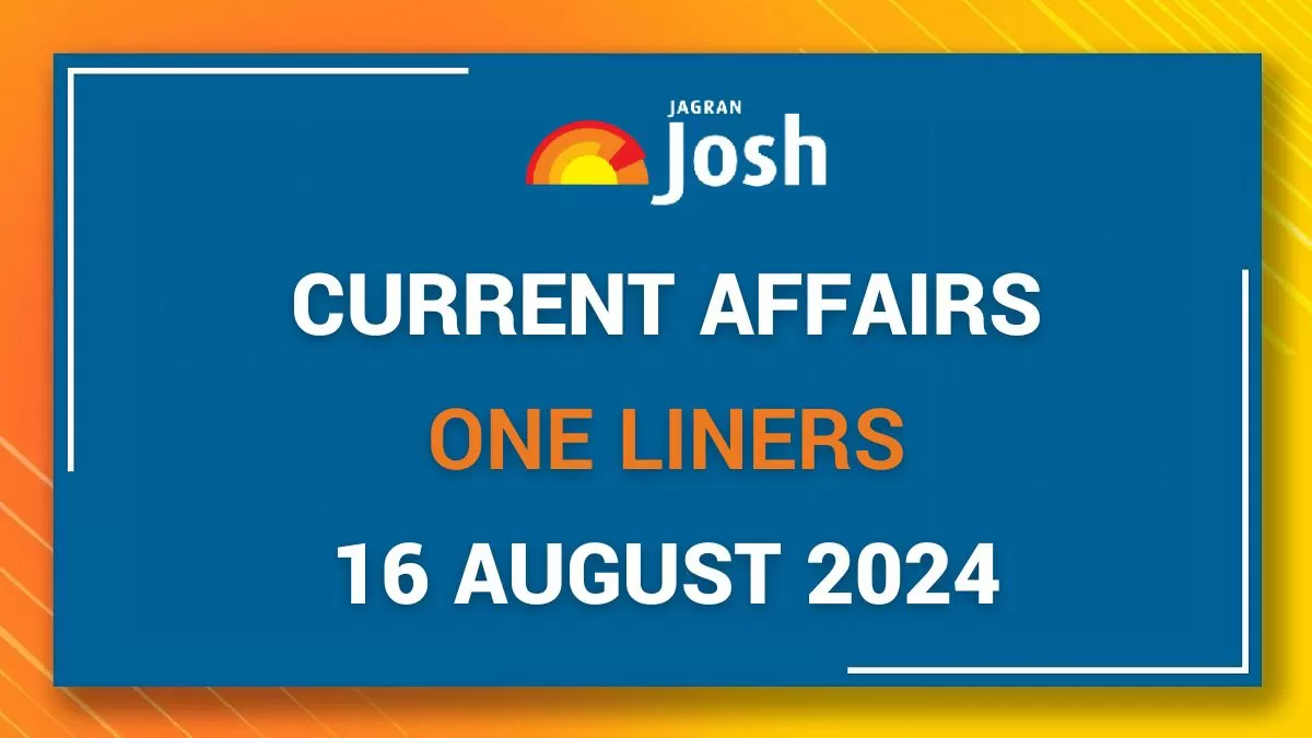 Today Current Affairs One Liners: 16 August 2024