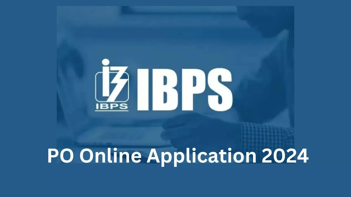IBPS PO Online Application 2024:पीओ भर्ती परीक्षा के लिए आवेदन शुरू , यहाँ चेक करें डिटेल्स 
