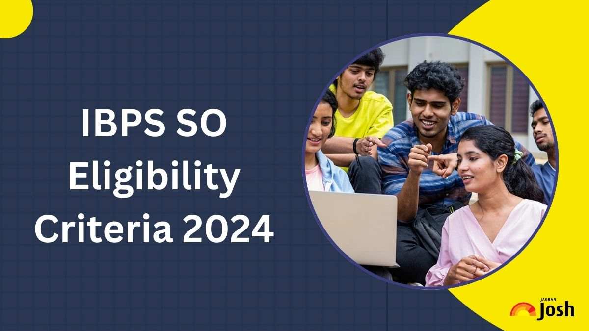 IBPS SO Eligibility Criteria 2024: Check Age Limit, Educational Qualifications & More