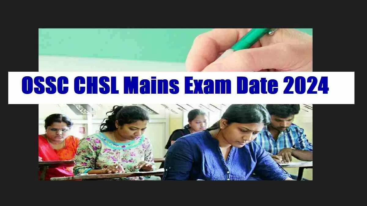 Get the direct link to OSSC CHSL Mains Exam Date 2024 here.