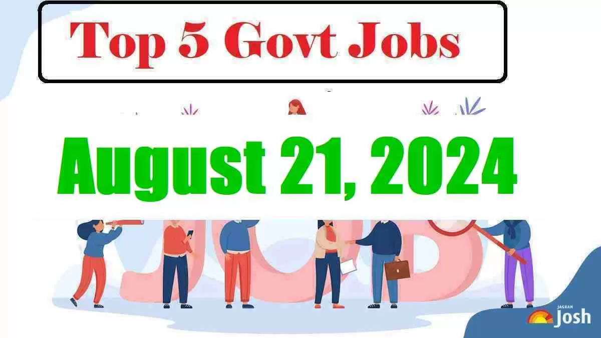 Get all details about Top 5 Govt Jobs of the Day-August 21, 2024