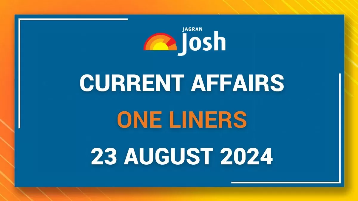 Today Current Affairs One Liners: 23 August 2024