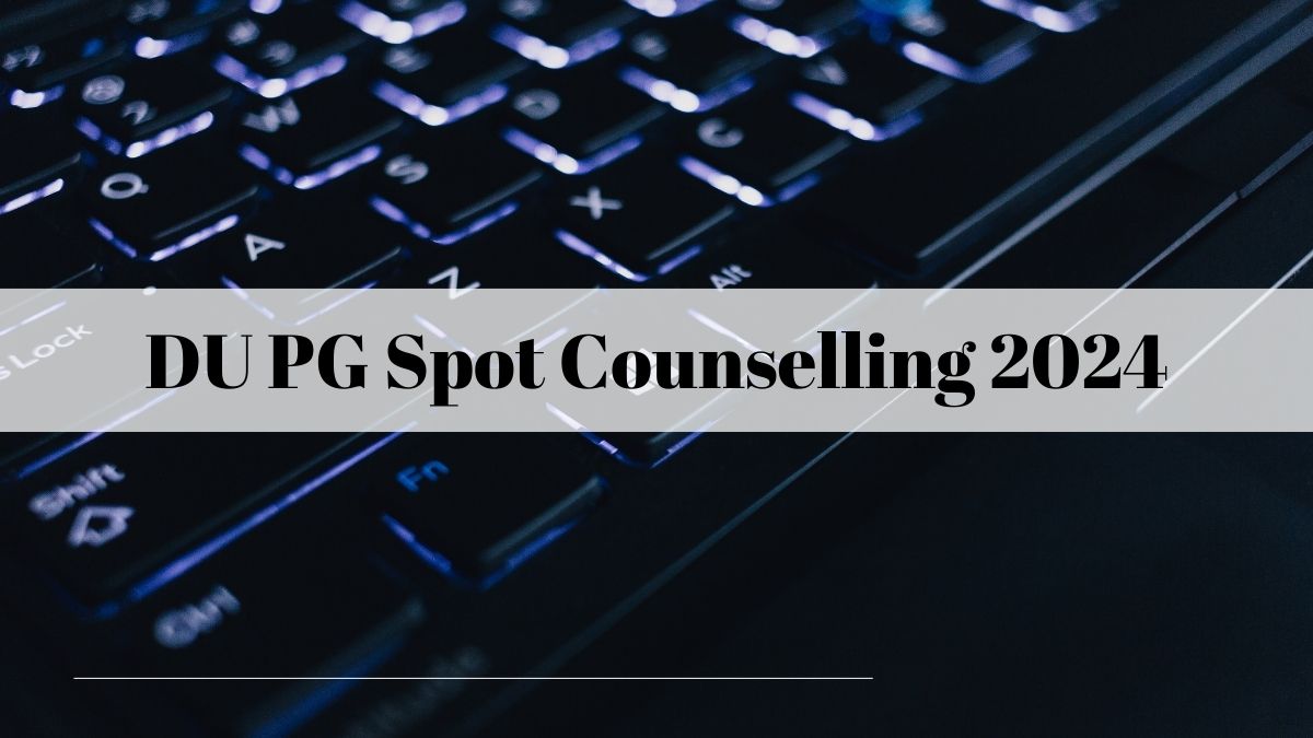 DU PG Counselling 2024 Spot Round 4 Schedule Out