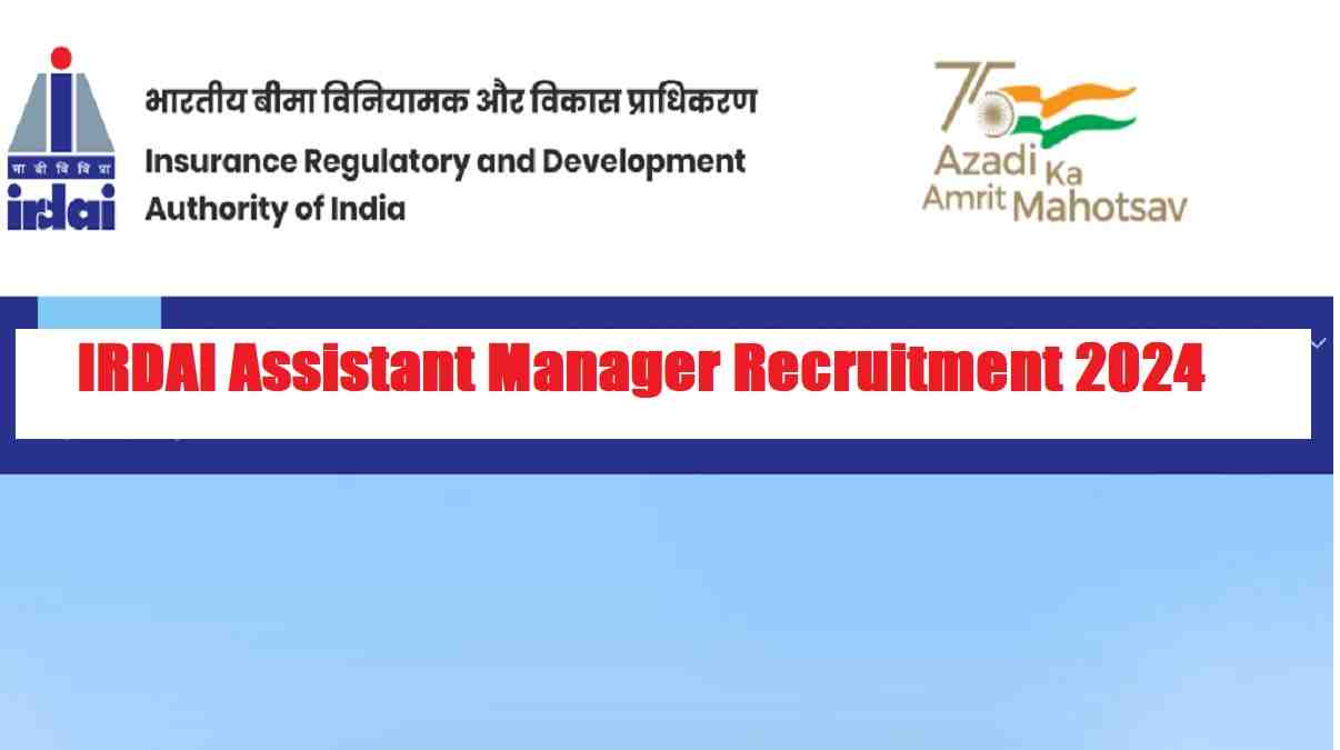 IRDAI Recruitment 2024 For 49 Assistant Manager: Last Date To Apply Today 