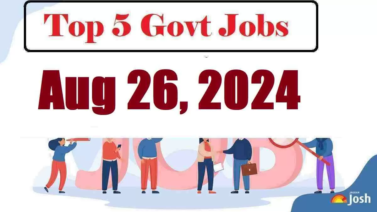 Top 5 Govt Jobs of the Day-Aug 26, 2024