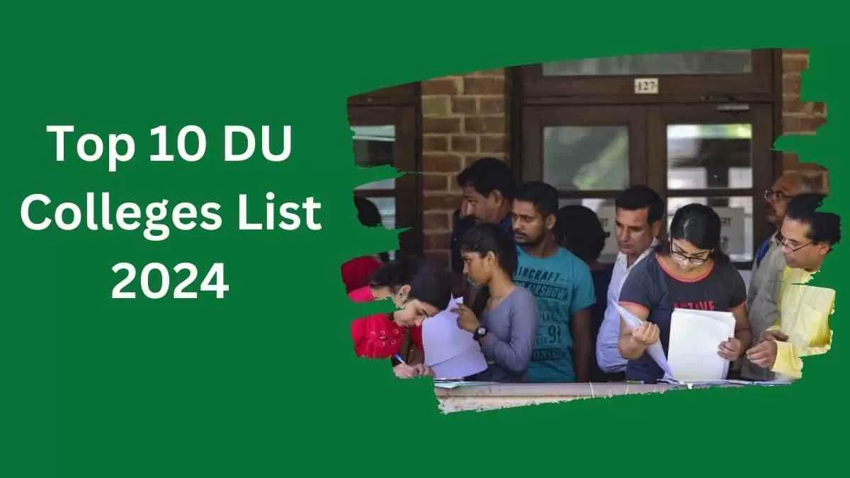 Top 10 DU Colleges List 2024:यहाँ देखें दिल्ली विश्वविद्यालय के टॉप कॉलेज और उनकी एनआईआरएफ रैंकिंग