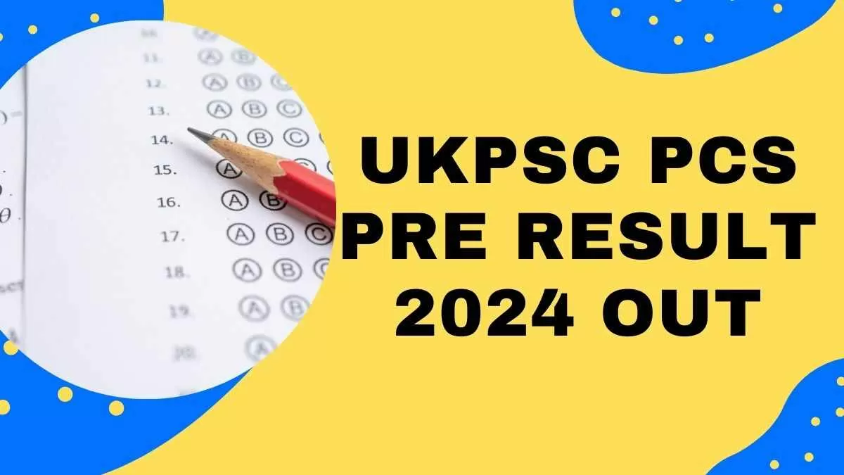 UKPSC PCS Pre Result 2024 OUT: यूके पीएससी पीसीएस परीक्षा के नतीजे घोषित, psc.uk.gov.in से करें Download 