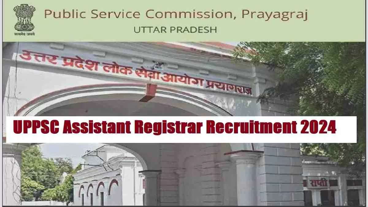 Get all details for UPPSC Assistant Registrar Recruitment 2024 here apply online