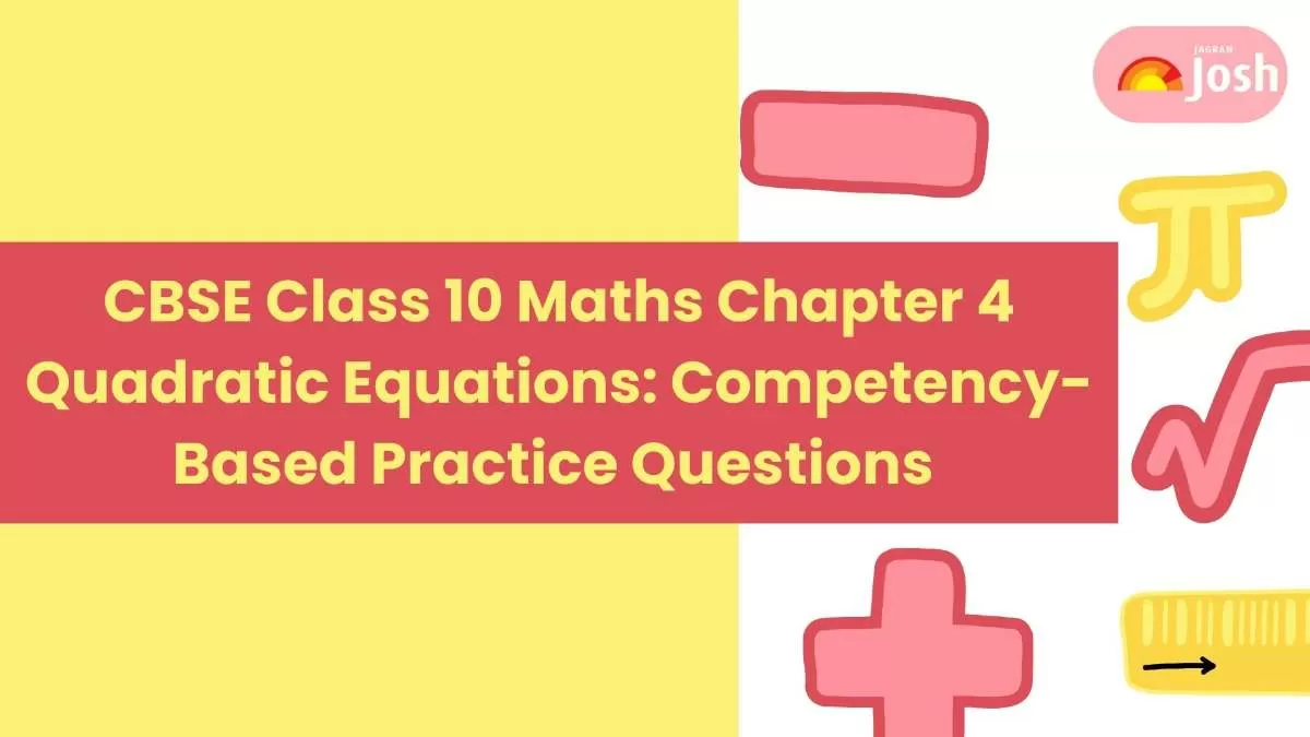 Students Check CBSE Class 10 Maths Chapter 4 Quadratic Equations Competency-Based Practice Questions.