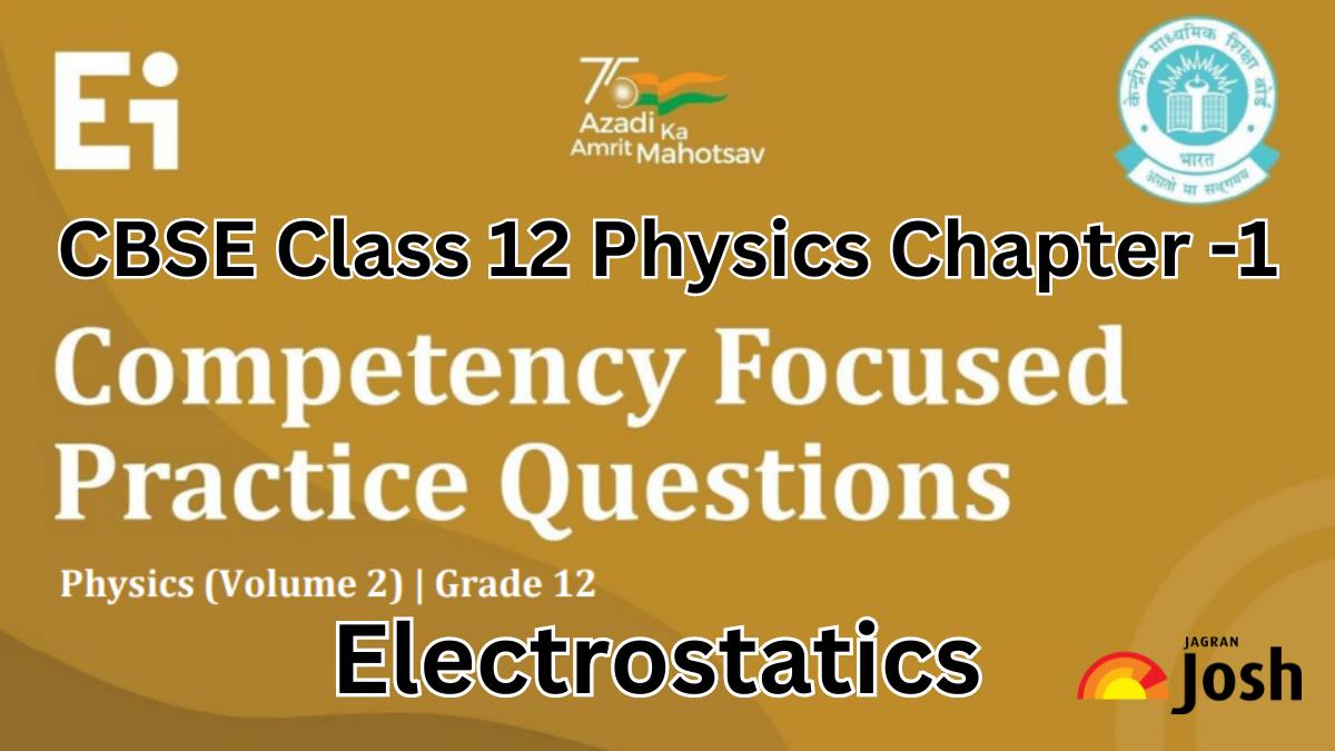 CBSE Class 12 Physics Competency-Based Questions With Answer Key 2024-25: Chapter 1 Electrostatics FREE PDF Download