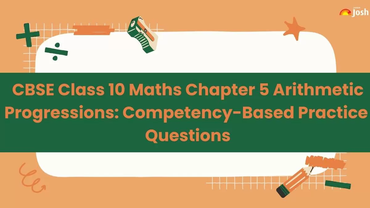 CBSE Class 10 Maths Chapter 5 Arithmetic Progressions Competency-Based Practice Questions for 2024-25.