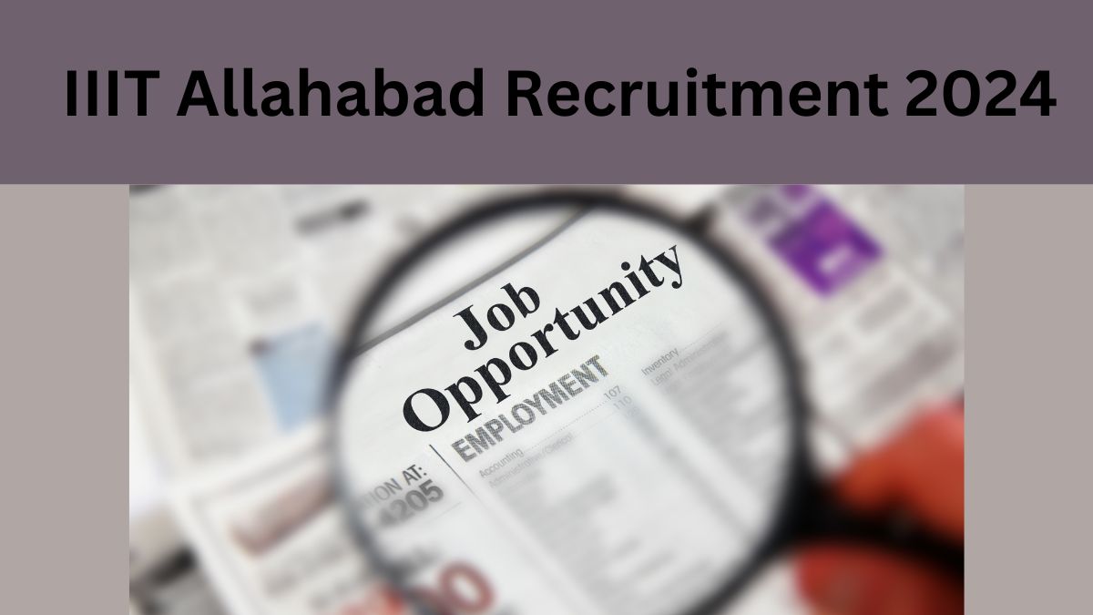 IIIT Allahabad Recruitment 2024: आईआईआईटी इलाहाबाद में विभिन्न पदों पर निकली भर्तियाँ 