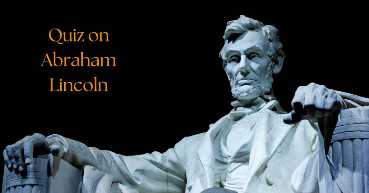 GK Quiz on Abraham Lincoln: Think You Know Lincoln? Take the GK Quiz and Find Out!