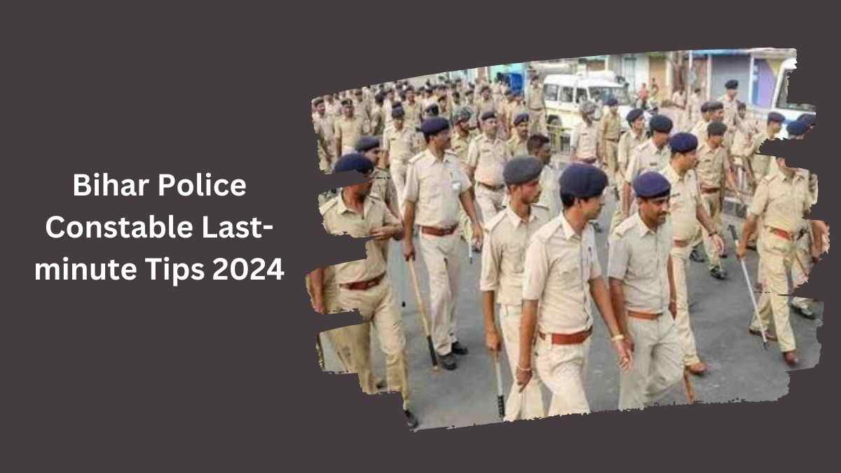 Bihar Police Constable Last minute Tips 2024: बिहार पुलिस कांस्टेबल परीक्षा के लिए यहाँ देखें टिप्स